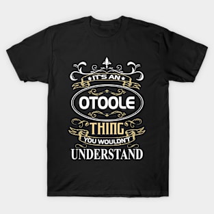 Otoole Name Shirt It's An Otoole Thing You Wouldn't Understand T-Shirt